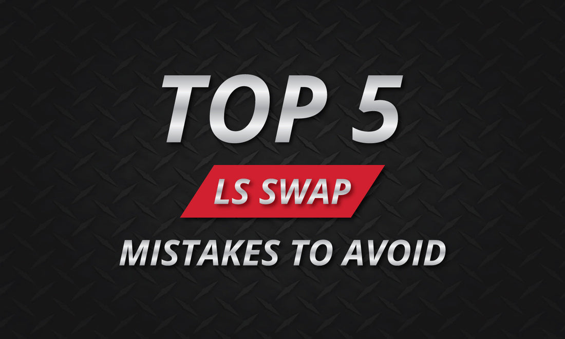 Top 5 LS Swap Mistakes to Avoid